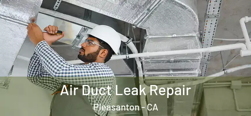 Air Duct Leak Repair Pleasanton - CA