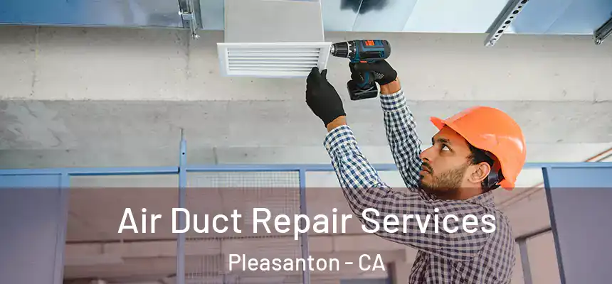 Air Duct Repair Services Pleasanton - CA