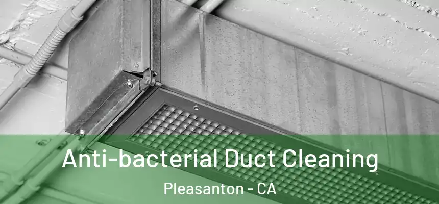 Anti-bacterial Duct Cleaning Pleasanton - CA