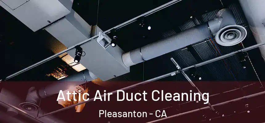 Attic Air Duct Cleaning Pleasanton - CA
