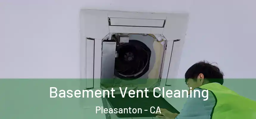 Basement Vent Cleaning Pleasanton - CA