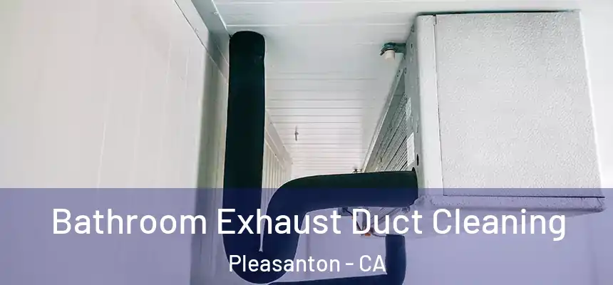 Bathroom Exhaust Duct Cleaning Pleasanton - CA