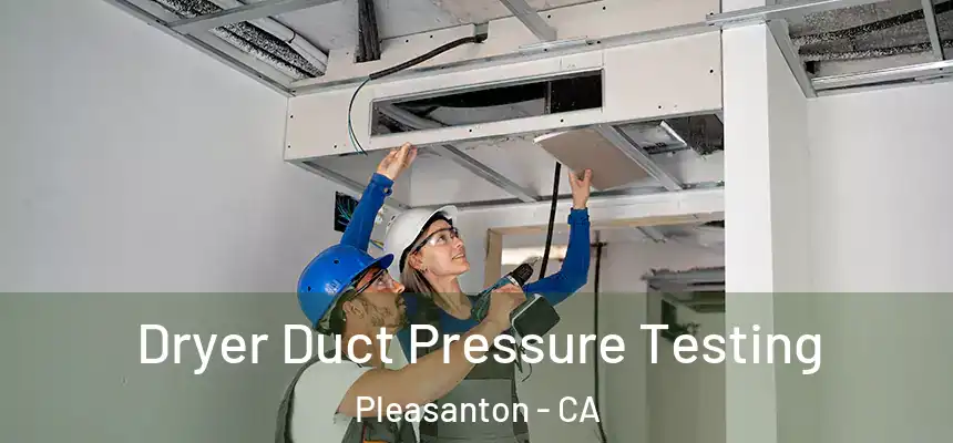 Dryer Duct Pressure Testing Pleasanton - CA