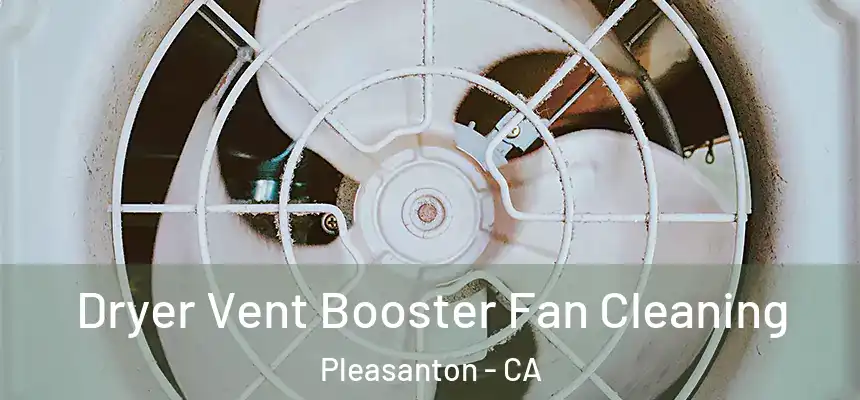 Dryer Vent Booster Fan Cleaning Pleasanton - CA