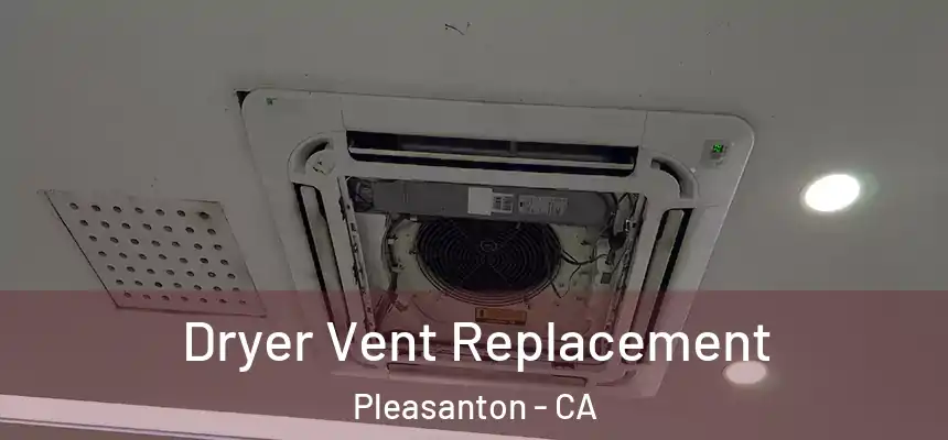 Dryer Vent Replacement Pleasanton - CA