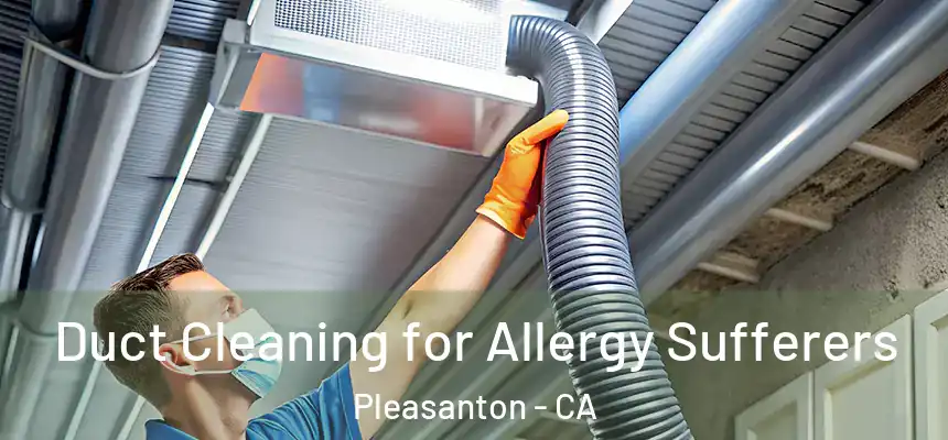 Duct Cleaning for Allergy Sufferers Pleasanton - CA