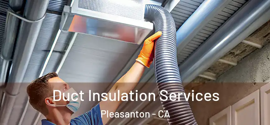 Duct Insulation Services Pleasanton - CA