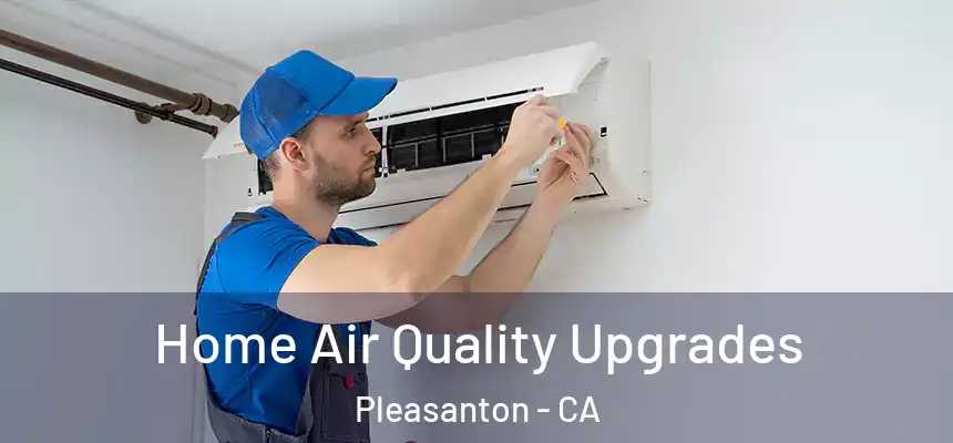 Home Air Quality Upgrades Pleasanton - CA
