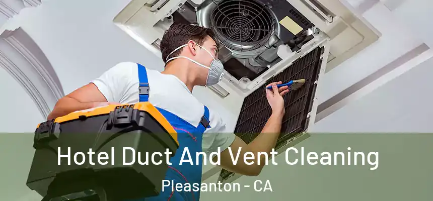 Hotel Duct And Vent Cleaning Pleasanton - CA