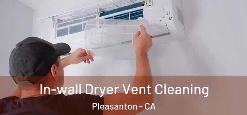 In-wall Dryer Vent Cleaning Pleasanton - CA