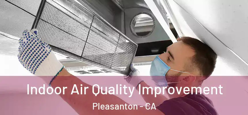 Indoor Air Quality Improvement Pleasanton - CA