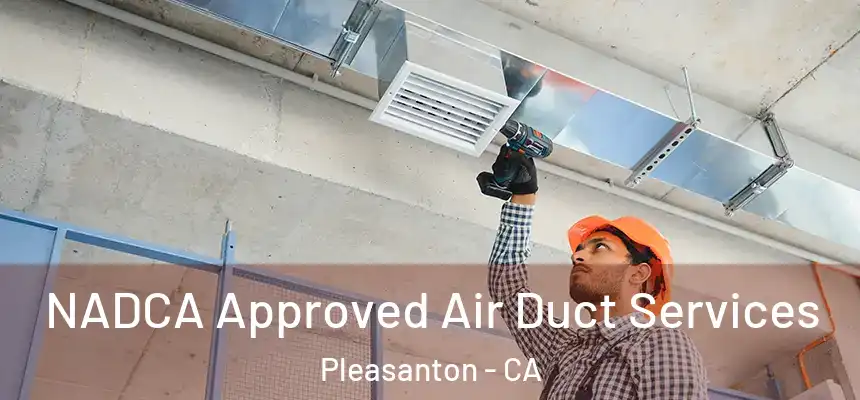 NADCA Approved Air Duct Services Pleasanton - CA