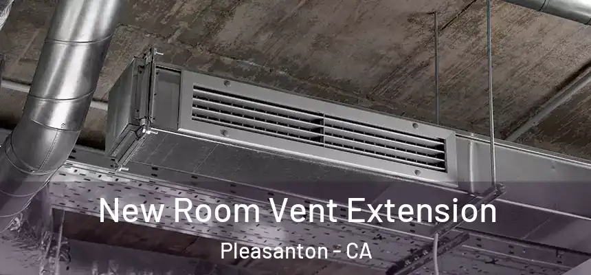 New Room Vent Extension Pleasanton - CA