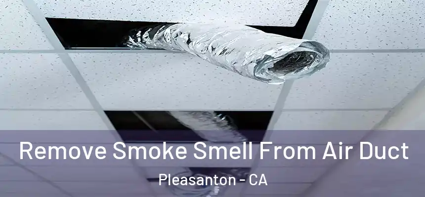 Remove Smoke Smell From Air Duct Pleasanton - CA