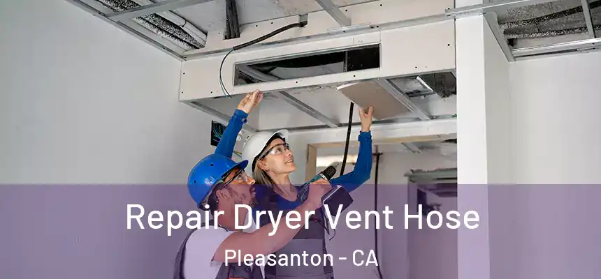 Repair Dryer Vent Hose Pleasanton - CA
