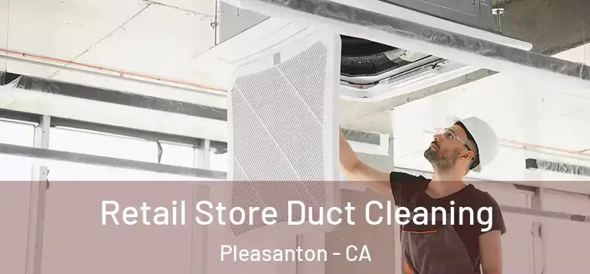 Retail Store Duct Cleaning Pleasanton - CA