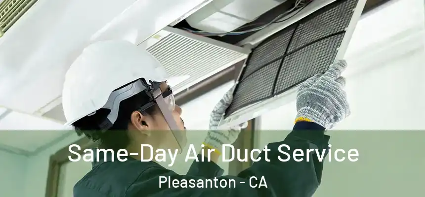 Same-Day Air Duct Service Pleasanton - CA