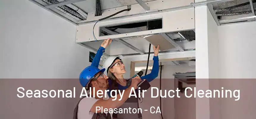 Seasonal Allergy Air Duct Cleaning Pleasanton - CA