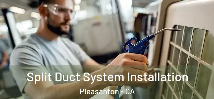 Split Duct System Installation Pleasanton - CA