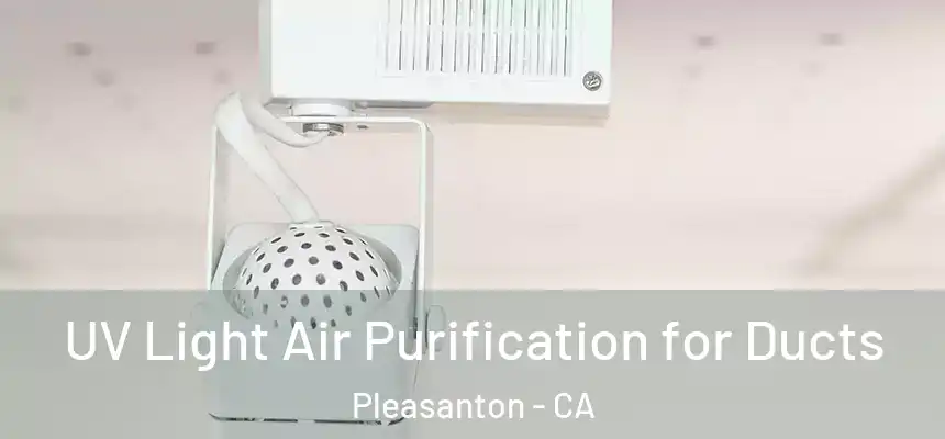 UV Light Air Purification for Ducts Pleasanton - CA