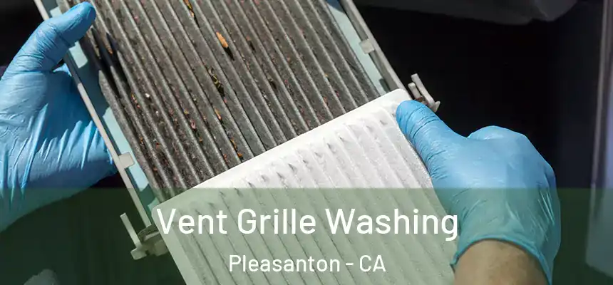 Vent Grille Washing Pleasanton - CA