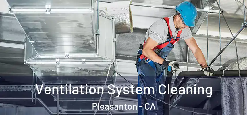 Ventilation System Cleaning Pleasanton - CA